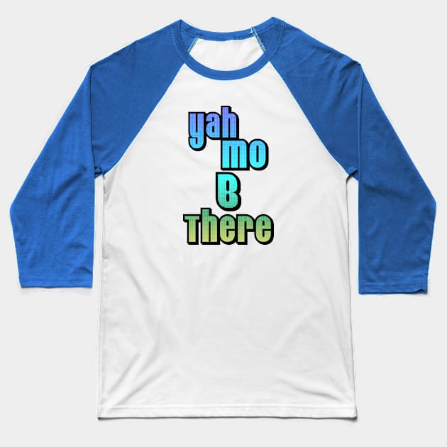 Yah Mo B There Baseball T-Shirt by Malarkey